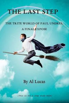 Paperback The Last Step - The Trite World of Paul Undres - A Final Expose Book