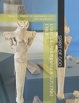 Paperback I Am God Anunnaki Jesus Enki Enlil: Biblical Proof of Anunnaki Gods Reptilian Race Book