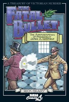 The Fatal Bullet: The True Account of the Assassination, Lingering Pain, Death, and Burial of James A. Garfield, Twentieth President of the United States ... of Victorian Murder (Graphic Novels)) - Book  of the Treasury of Victorian Murder