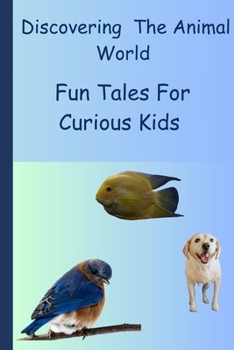 Paperback Discovering the animal world: Fun tales for curious kids Book