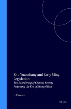 Zhu Yuanzhang and Early Ming Legislation: The Reordering of Chinese Society Following the Era of Mongol Rule - Book #34 of the Sinica Leidensia