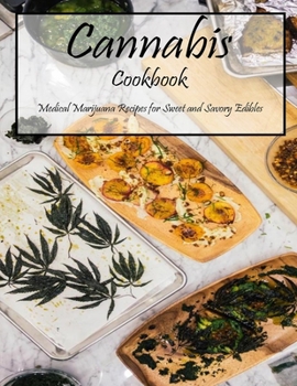 Paperback Cannabis Cookbook: Medical Marijuana Recipes for Sweet and Savory Edibles Book