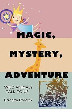 Paperback Magic, Mystery, Adventure: Wild Animals Talk to Us Book