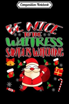 Paperback Composition Notebook: Christmas - Be Nice To The Waitress Santa Is Watching Journal/Notebook Blank Lined Ruled 6x9 100 Pages Book