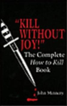 Paperback Kill Without Joy; The Complete How to Kill Book