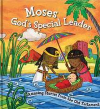 Moses, God's Special Leader: Amazing Stories from the Old Testament
