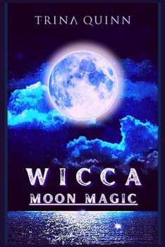 Paperback Wicca Moon Magic: An Illustrated Wicca Grimoire of Moon Rituals and Spells for Advanced and Beginner Witches. A Guide to Understanding a Book