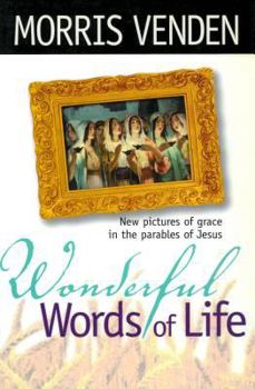Paperback Wonderful Words of Life: New Pictures of Grace in the Parables of Jesus Book