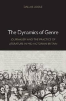 The Dynamics of Genre: Journalism and the Practice of Literature in Mid-Victorian Britain (Victorian Literature and Culture Series)