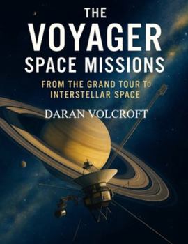 Paperback The Voyager Space Missions: From the Grand Tour to Interstellar Space Book