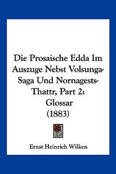 Paperback Die Prosaische Edda Im Auszuge Nebst Volsunga-Saga Und Nornagests-Thattr, Part 2: Glossar (1883) [German] Book