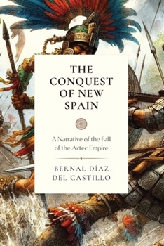 Paperback The Conquest of New Spain: A Narrative of the Fall of the Aztec Empire Book