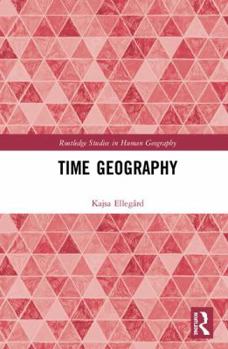 Thinking Time Geography: Concepts, Methods and Applications - Book  of the Routledge Studies in Human Geography