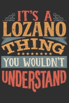 Paperback It's A Lozano You Wouldn't Understand: Want To Create An Emotional Moment For A Lozano Family Member ? Show The Lozano's You Care With This Personal C Book