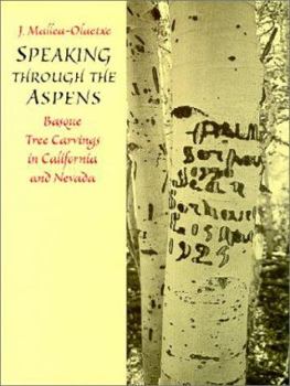 Hardcover Speaking Through the Aspens: Basque Tree Carvings in Nevada and California Book