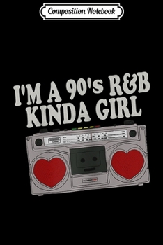 Composition Notebook: Womens I'm A 90's R&B Kinda Girl Boombox RNB Love Music  Journal/Notebook Blank Lined Ruled 6x9 100 Pages