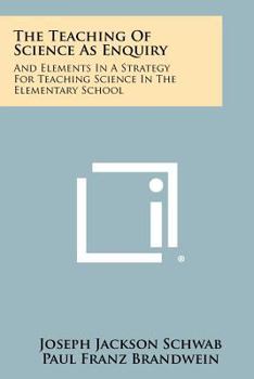 Paperback The Teaching Of Science As Enquiry: And Elements In A Strategy For Teaching Science In The Elementary School Book