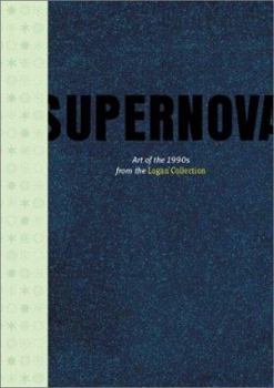 Hardcover Supernova: Art of the 1990s from the Logan Collection Book