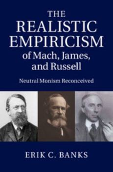 Hardcover The Realistic Empiricism of Mach, James, and Russell: Neutral Monism Reconceived Book