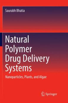 Paperback Natural Polymer Drug Delivery Systems: Nanoparticles, Plants, and Algae Book