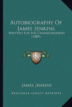 Paperback Autobiography Of James Jenkins: Written For His Grandchildren (1889) Book