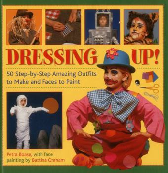 Hardcover Dressing Up!: 50 Step-By-Step Amazing Outfits to Make and Faces to Paint Book
