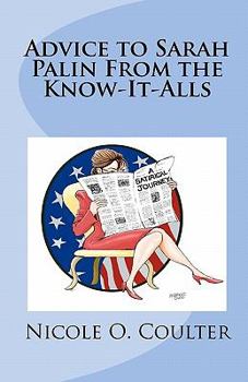 Paperback Advice to Sarah Palin From the Know-It-Alls: A Satirical Journey Book