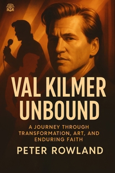 Paperback Val Kilmer Unbound: A Journey Through Transformation, Art, and Enduring Faith Book