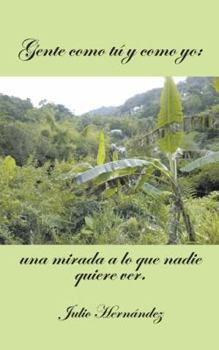 Paperback Gente Como Tu y Como Yo: Una Mirada a Lo Que Nadie Quiere Ver. [Spanish] Book