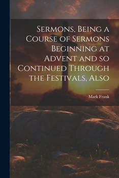 Paperback Sermons, Being a Course of Sermons Beginning at Advent and so Continued Through the Festivals, Also Book