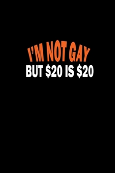 I'm not gay but $20 is $20: Food Journal | Track your Meals | Eat clean and fit | Breakfast Lunch Diner Snacks | Time Items Serving Cals Sugar Protein Fiber Carbs Fat | 110 pages