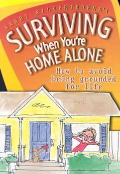 Paperback Surviving When You're Home Alone: How to Avoid Being Grounded for Life Book