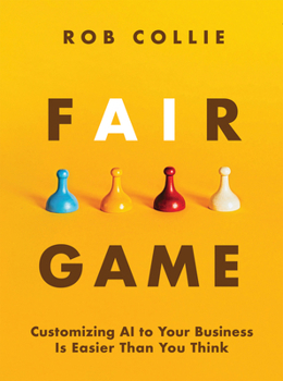 Hardcover Fair Game: Customizing AI to Your Business Is Easier Than You Think Book