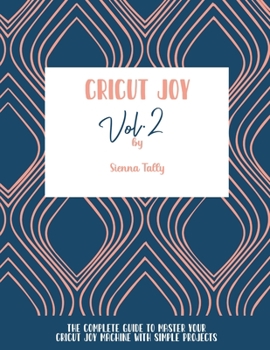 Paperback Cricut Joy: The Complete Guide To Master Your Cricut Joy Machine With Simple Projects Book