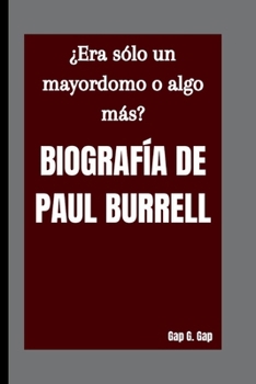 Paperback Biografía de Paul Burrell: ¿Era sólo un mayordomo o algo más? [Spanish] Book