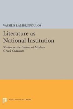 Literature As National Institution: Studies in the Politics of Modern Greek Criticism