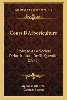 Paperback Cours D'Arboriculture: Professe A La Societe D'Horticulture De St. Quentin (1873) [French] Book