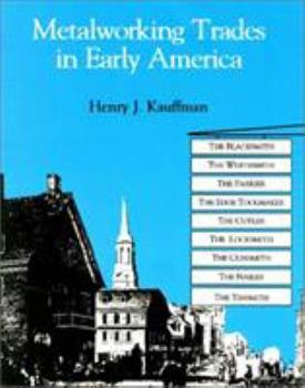 Paperback Metalworking Trades in Early America: The Blacksmith, the Whitesmith, the Farrier, the Edgetool Maker, the Cutler, the Locksmith, the Gunsmith, the Na Book