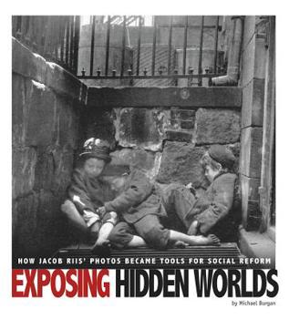 Hardcover Exposing Hidden Worlds: How Jacob Riis' Photos Became Tools for Social Reform Book