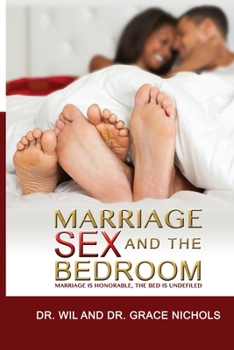 Paperback Marriage, Sex, and the Bedroom: Marriage is Honorable, The Bed is Undefiled Book