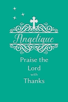 Angelique Praise the Lord with Thanks: Personalized Gratitude Journal for Women of Faith