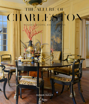 Hardcover The Allure of Charleston: Houses, Rooms, and Gardens Book