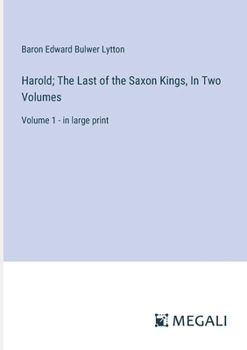 Paperback Harold; The Last of the Saxon Kings, In Two Volumes: Volume 1 - in large print Book