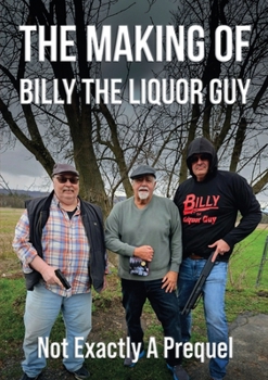Paperback The Making of Billy the Liquor Guy: Not Exactly a Prequel Book