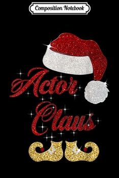 Composition Notebook: Funny Actor Claus Matching Family Group Christmas X-mas Gift  Journal/Notebook Blank Lined Ruled 6x9 100 Pages