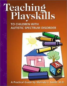 Paperback Teaching Playskills to Children With Autistic Spectrum Disorder: A Practical Guide Book