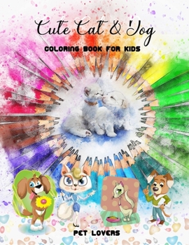 Cute Cat & Dog Coloring Book for kids: with Funny and new designs for Pet lovers and toddlers