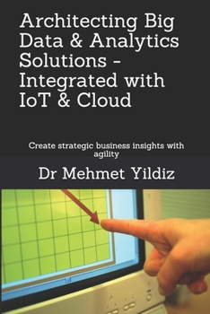 Paperback Architecting Big Data Solutions Integrated with IoT & Cloud: Create strategic business insights with agility Book
