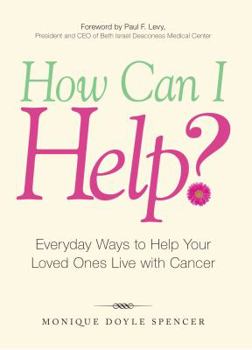 Paperback How Can I Help?: Everyday Ways to Help Your Loved Ones Live with Cancer Book