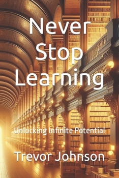 Paperback Never Stop Learning: Unlocking Infinite Potential Book